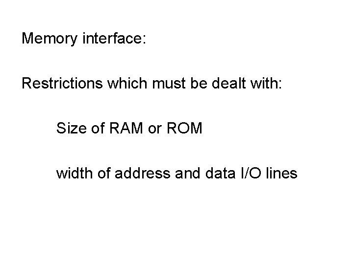Memory interface: Restrictions which must be dealt with: Size of RAM or ROM width