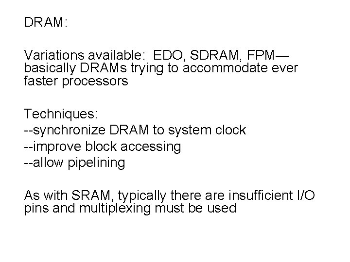 DRAM: Variations available: EDO, SDRAM, FPM— basically DRAMs trying to accommodate ever faster processors