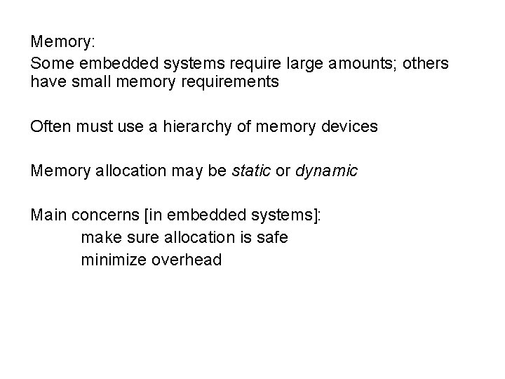 Memory: Some embedded systems require large amounts; others have small memory requirements Often must