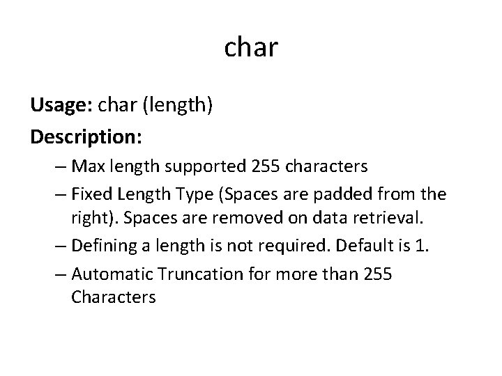 char Usage: char (length) Description: – Max length supported 255 characters – Fixed Length