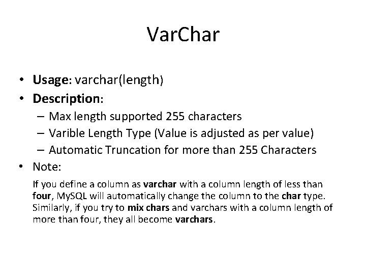 Var. Char • Usage: varchar(length) • Description: – Max length supported 255 characters –