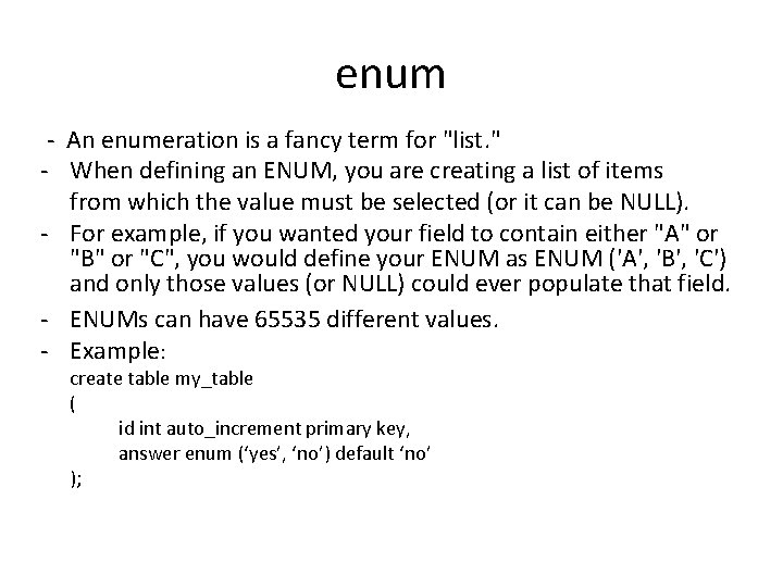 enum - An enumeration is a fancy term for "list. " - When defining