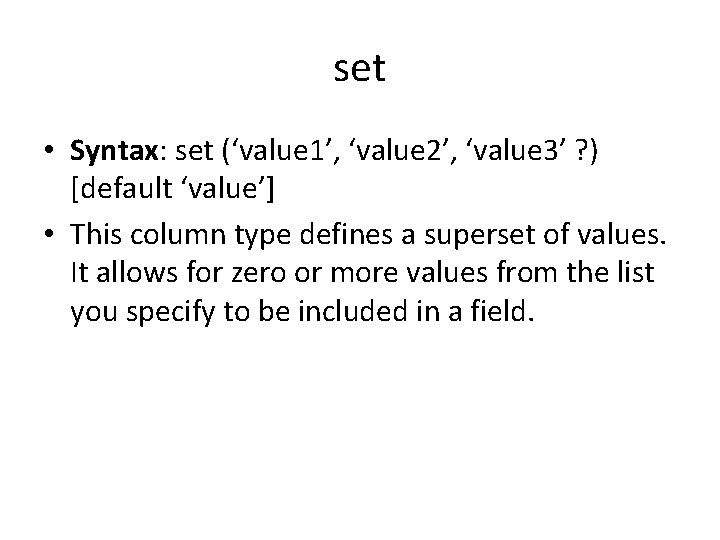 set • Syntax: set (‘value 1’, ‘value 2’, ‘value 3’ ? ) [default ‘value’]