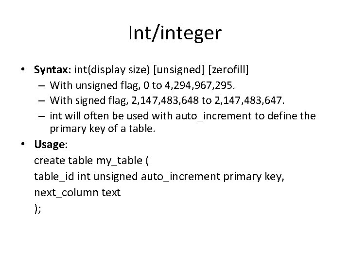 Int/integer • Syntax: int(display size) [unsigned] [zerofill] – With unsigned flag, 0 to 4,