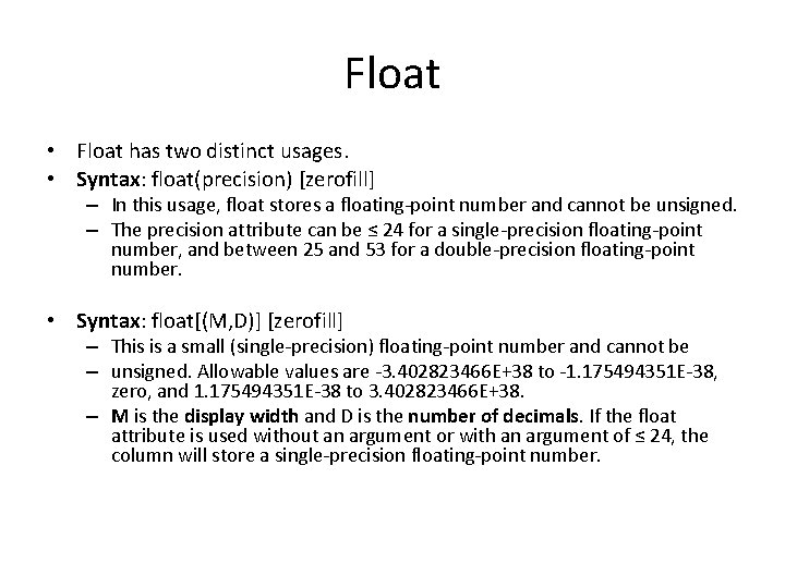 Float • Float has two distinct usages. • Syntax: float(precision) [zerofill] – In this
