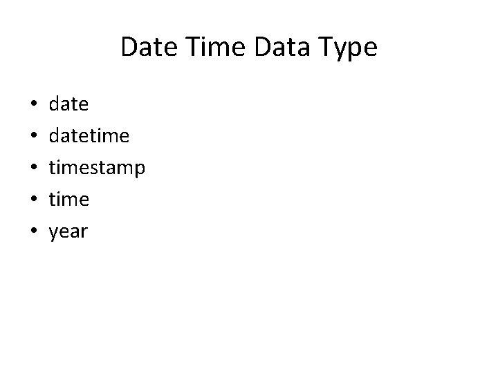 Date Time Data Type • • • datetimestamp time year 
