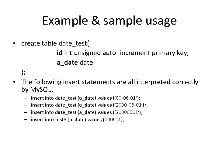 Example & sample usage • create table date_test( id int unsigned auto_increment primary key,