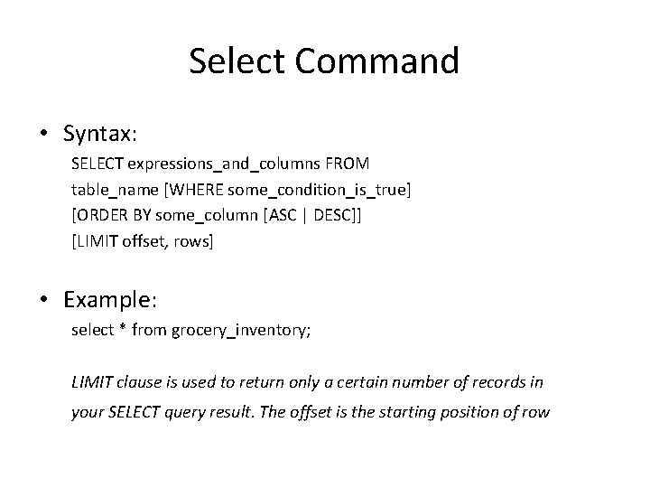 Select Command • Syntax: SELECT expressions_and_columns FROM table_name [WHERE some_condition_is_true] [ORDER BY some_column [ASC