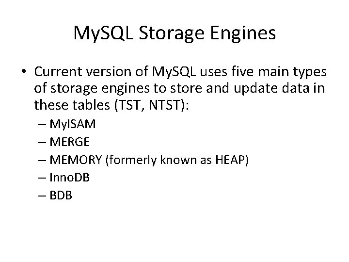 My. SQL Storage Engines • Current version of My. SQL uses five main types