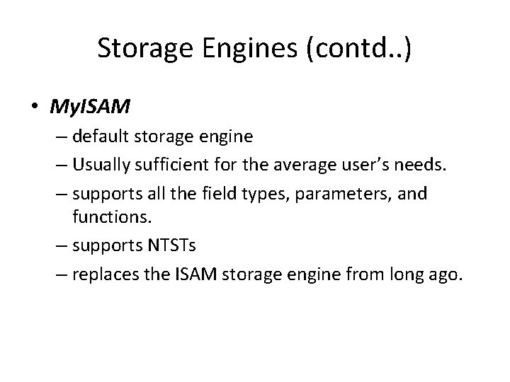 Storage Engines (contd. . ) • My. ISAM – default storage engine – Usually
