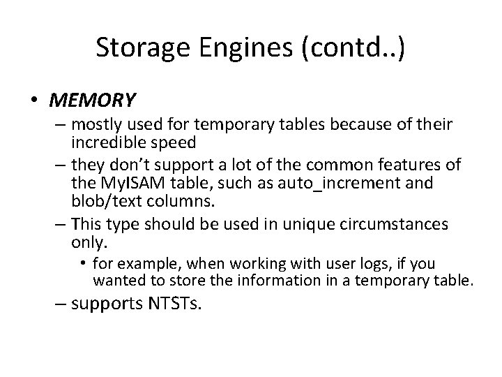 Storage Engines (contd. . ) • MEMORY – mostly used for temporary tables because