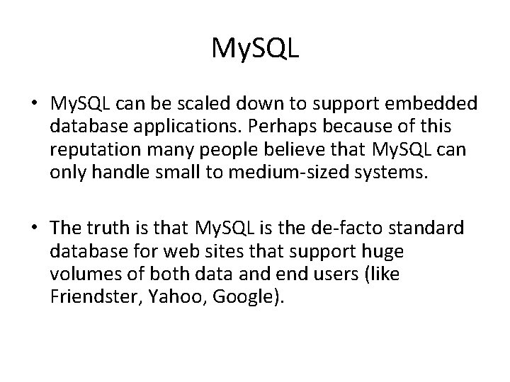 My. SQL • My. SQL can be scaled down to support embedded database applications.