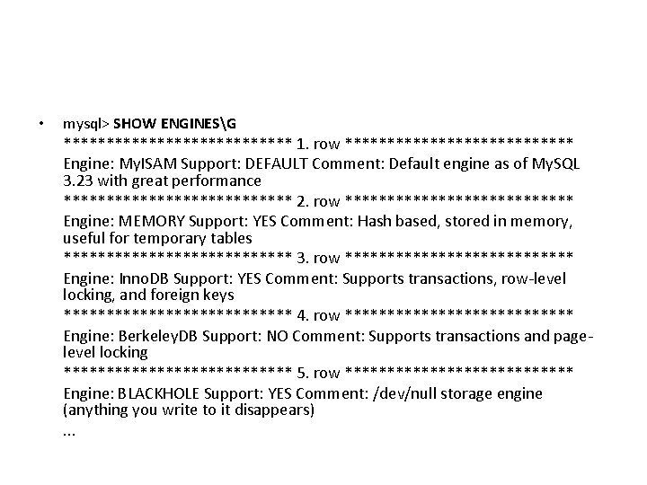  • mysql> SHOW ENGINESG ************** 1. row ************** Engine: My. ISAM Support: DEFAULT