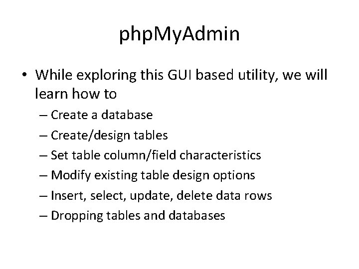 php. My. Admin • While exploring this GUI based utility, we will learn how