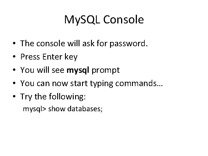 My. SQL Console • • • The console will ask for password. Press Enter
