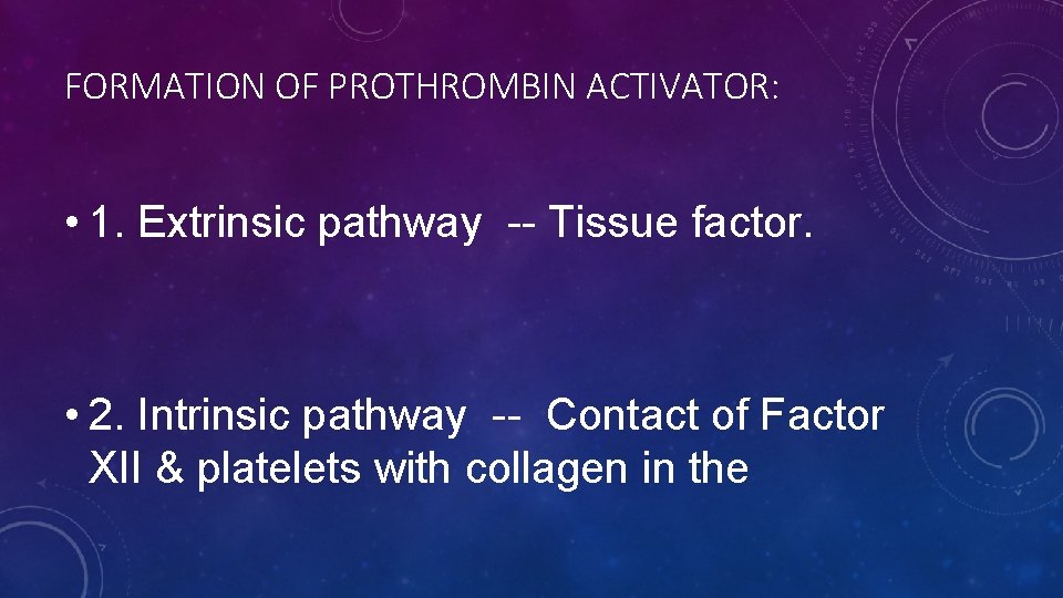 FORMATION OF PROTHROMBIN ACTIVATOR: • 1. Extrinsic pathway -- Tissue factor. • 2. Intrinsic