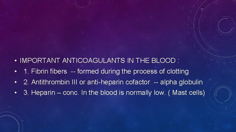  • IMPORTANT ANTICOAGULANTS IN THE BLOOD : • 1. Fibrin fibers -- formed