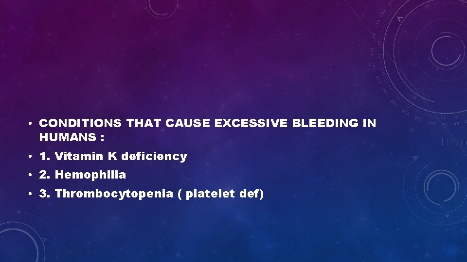  • CONDITIONS THAT CAUSE EXCESSIVE BLEEDING IN HUMANS : • 1. Vitamin K