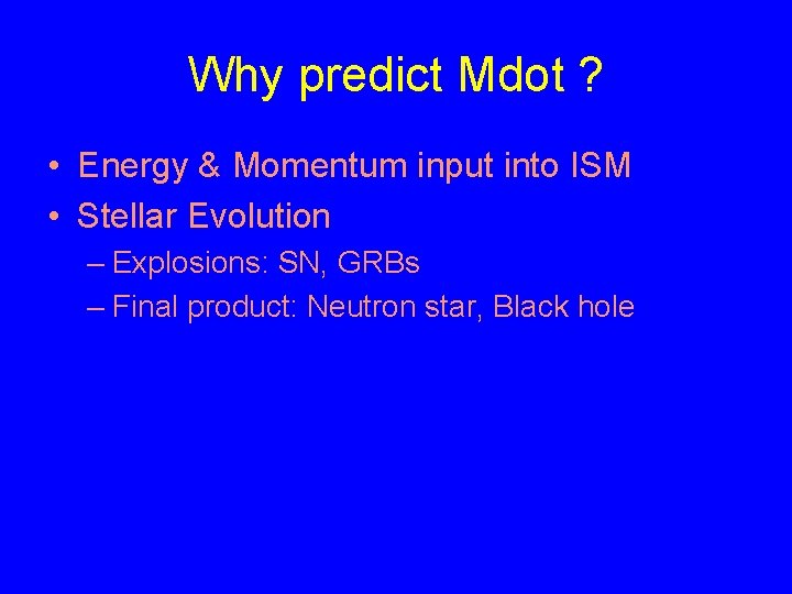 Why predict Mdot ? • Energy & Momentum input into ISM • Stellar Evolution