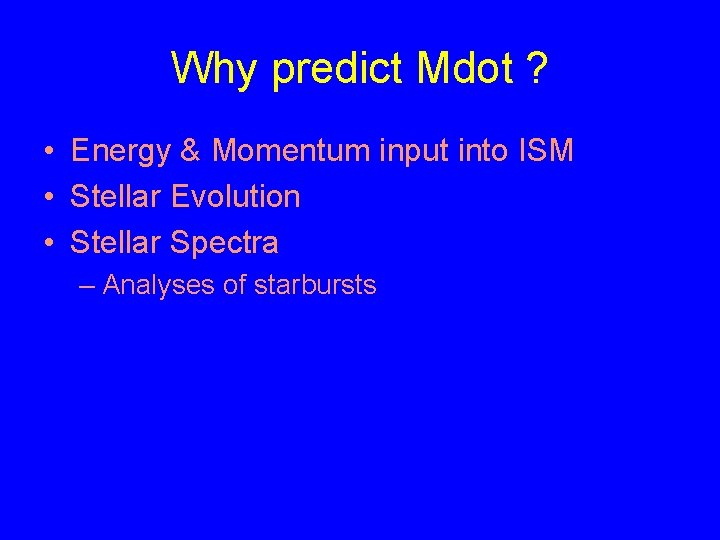 Why predict Mdot ? • Energy & Momentum input into ISM • Stellar Evolution