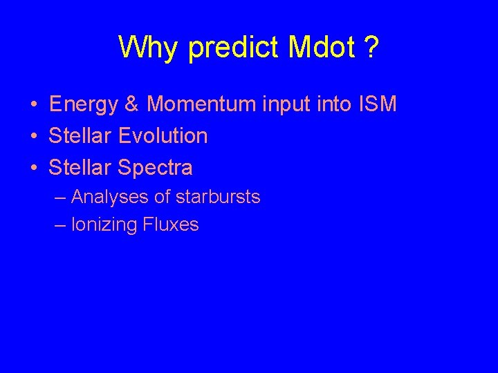 Why predict Mdot ? • Energy & Momentum input into ISM • Stellar Evolution