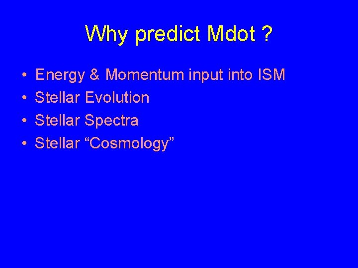 Why predict Mdot ? • • Energy & Momentum input into ISM Stellar Evolution