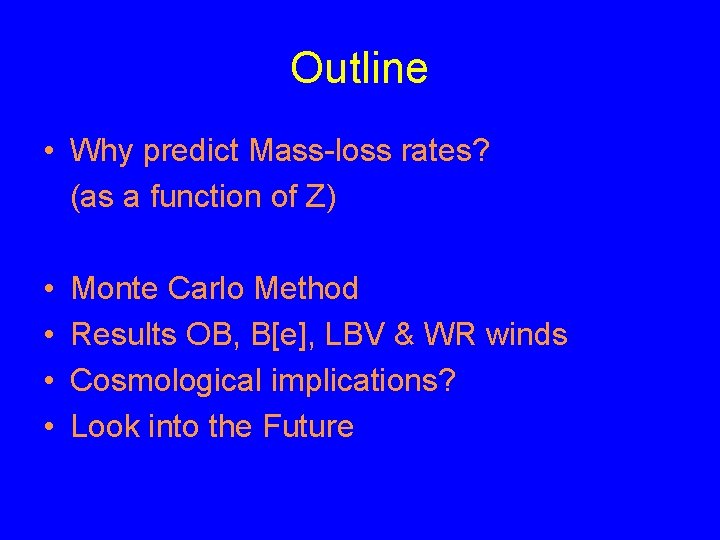 Outline • Why predict Mass-loss rates? (as a function of Z) • • Monte
