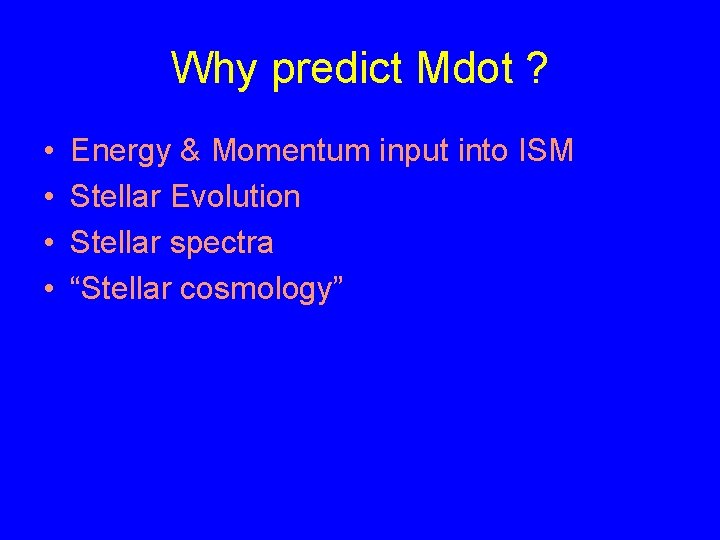 Why predict Mdot ? • • Energy & Momentum input into ISM Stellar Evolution