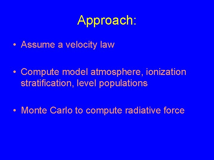 Approach: • Assume a velocity law • Compute model atmosphere, ionization stratification, level populations