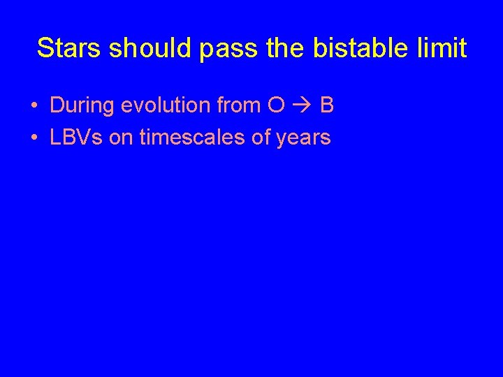 Stars should pass the bistable limit • During evolution from O B • LBVs