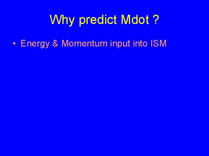 Why predict Mdot ? • Energy & Momentum input into ISM 