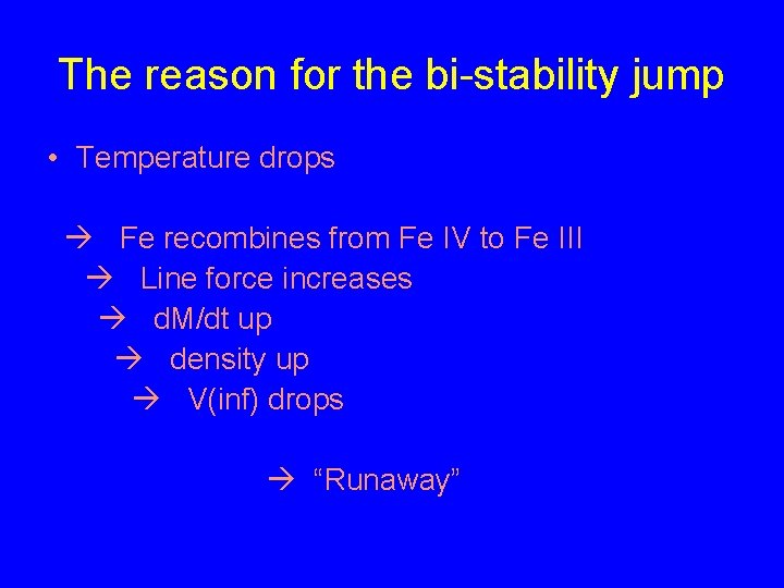 The reason for the bi-stability jump • Temperature drops Fe recombines from Fe IV