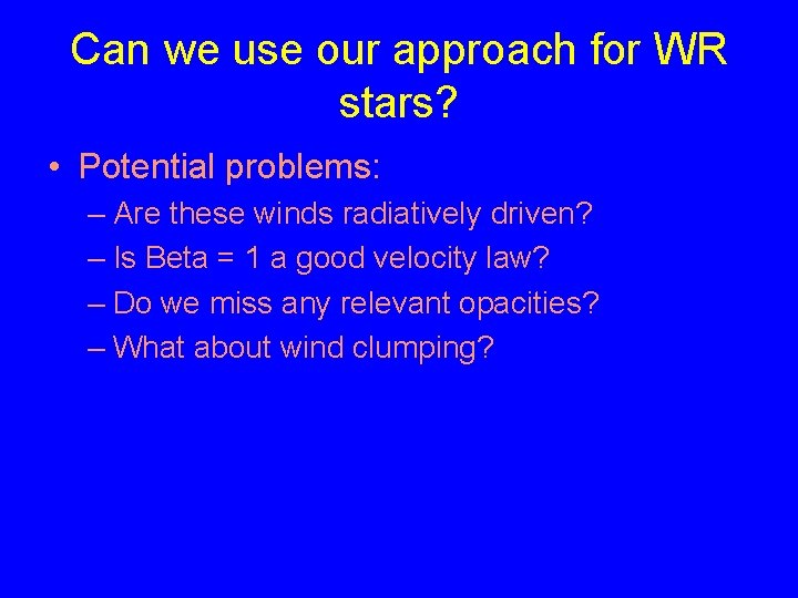 Can we use our approach for WR stars? • Potential problems: – Are these