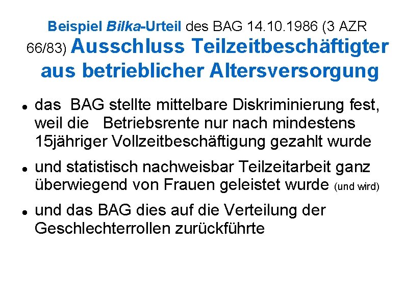 Beispiel Bilka-Urteil des BAG 14. 10. 1986 (3 AZR 66/83) Ausschluss Teilzeitbeschäftigter aus betrieblicher