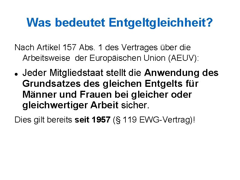 Was bedeutet Entgeltgleichheit? Nach Artikel 157 Abs. 1 des Vertrages über die Arbeitsweise der