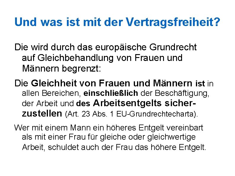 Und was ist mit der Vertragsfreiheit? Die wird durch das europäische Grundrecht auf Gleichbehandlung