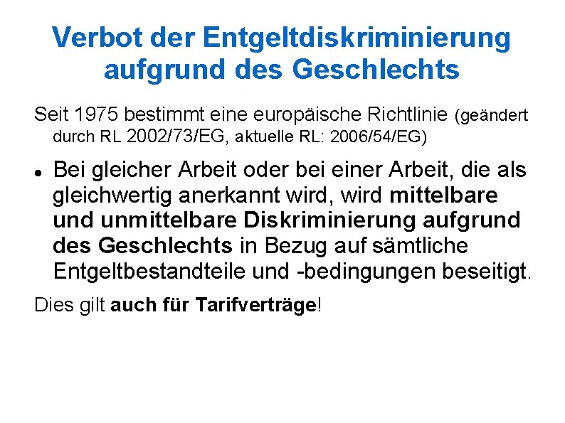 Verbot der Entgeltdiskriminierung aufgrund des Geschlechts Seit 1975 bestimmt eine europäische Richtlinie (geändert durch