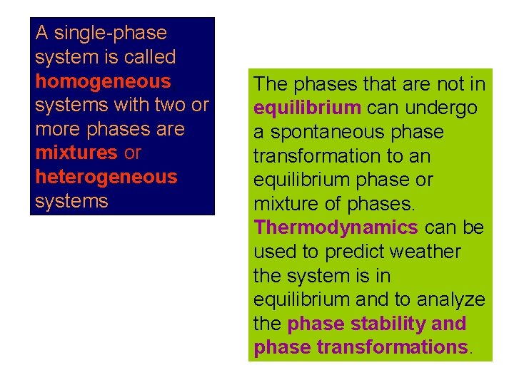 A single-phase system is called homogeneous, systems with two or more phases are mixtures