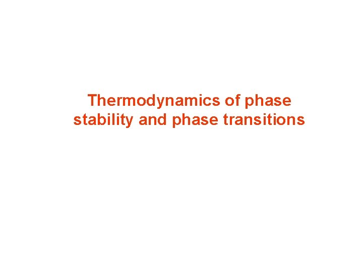 Thermodynamics of phase stability and phase transitions 