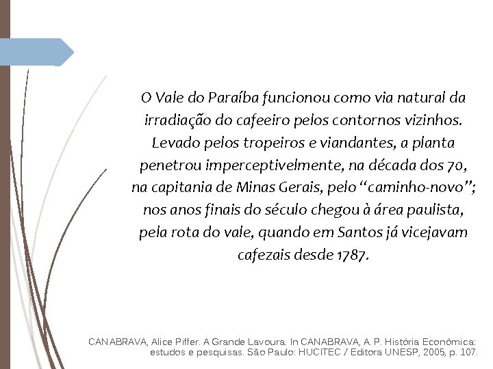 O Vale do Paraíba funcionou como via natural da irradiação do cafeeiro pelos contornos