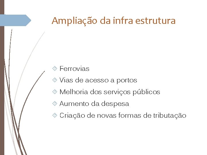 Ampliação da infra estrutura Ferrovias Vias de acesso a portos Melhoria dos serviços públicos