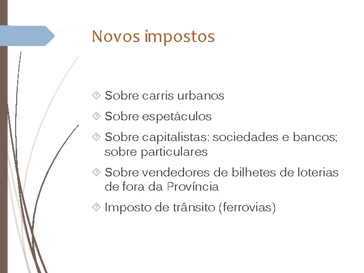 Novos impostos Sobre carris urbanos Sobre espetáculos Sobre capitalistas: sociedades e bancos; sobre particulares