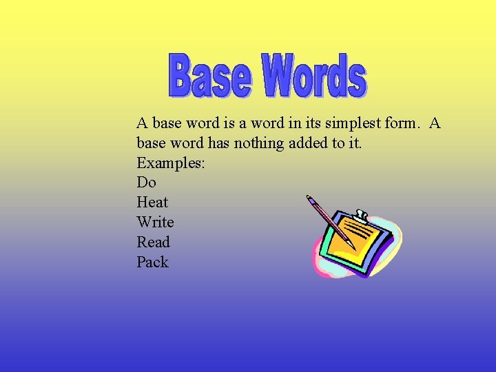 A base word is a word in its simplest form. A base word has