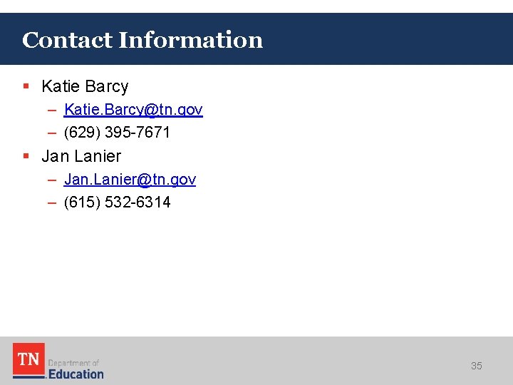 Contact Information § Katie Barcy – Katie. Barcy@tn. gov – (629) 395 -7671 §