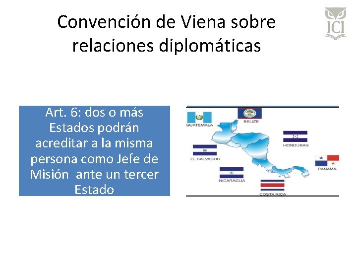 Convención de Viena sobre relaciones diplomáticas Art. 6: dos o más Estados podrán acreditar