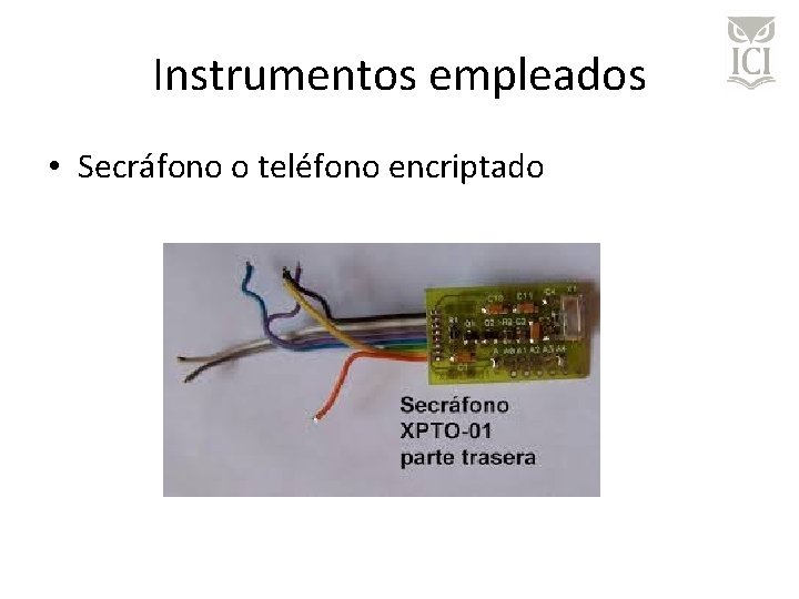 Instrumentos empleados • Secráfono o teléfono encriptado 