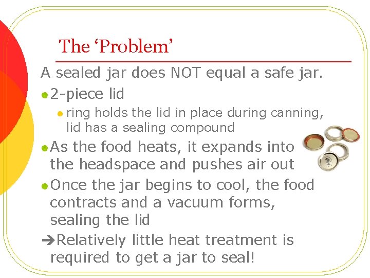 The ‘Problem’ A sealed jar does NOT equal a safe jar. l 2 -piece