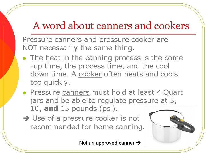 A word about canners and cookers Pressure canners and pressure cooker are NOT necessarily
