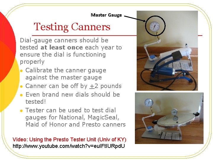 Master Gauge Testing Canners Dial-gauge canners should be tested at least once each year