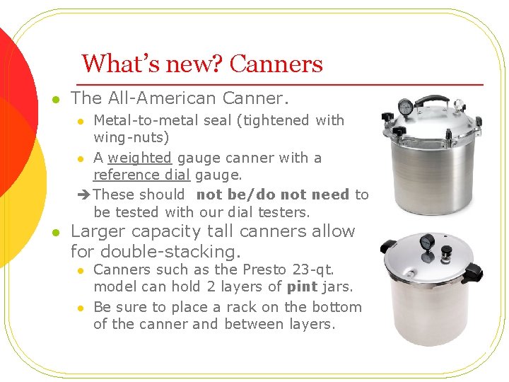 What’s new? Canners l The All-American Canner. Metal-to-metal seal (tightened with wing-nuts) l A